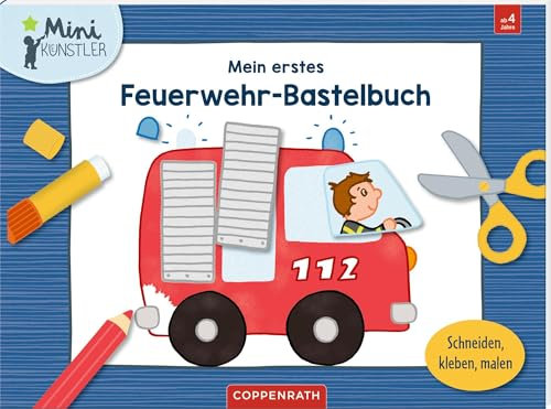 Mein erstes Feuerwehr-Bastelbuch: Schneiden, kleben, malen: Mal- und Schneidebuch für Jungs und Mädchen ab 4 Jahren (Mini-Künstler)