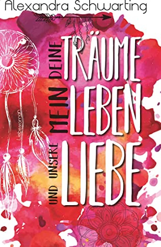 Deine Träume, mein Leben und unsere Liebe: Liebesroman