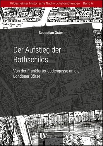 Der Aufstieg der Rothschilds – Von der Frankfurter Judengasse an die Londoner Börse: Eine vergleichend kritische Literaturanalyse (Hildesheimer Historische Nachwuchsforschungen)