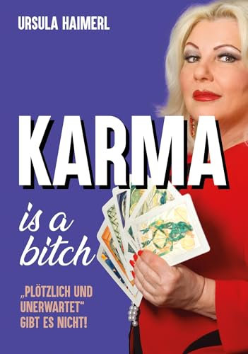 Karma is a bitch - plötzlich und unerwartet gibt es nicht!: Die erstaunlichen Erlebnisse von Österreichs bekanntester Hellseherin