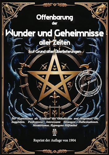 Offenbarung der Wunder und Geheimnisse aller Zeiten Bd. I. Auf Grund alter Überlieferungen und der neuesten Forschungen: Band I. Der Hypnotismus als ... Hilfsmittel (Okkultistische Bibliothek)