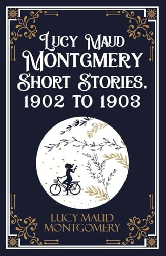 Lucy Maud Montgmery Short Stories, 1902 to 1903