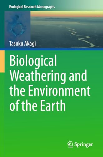 Biological Weathering and the Environment of the Earth (Ecological Research Monographs)