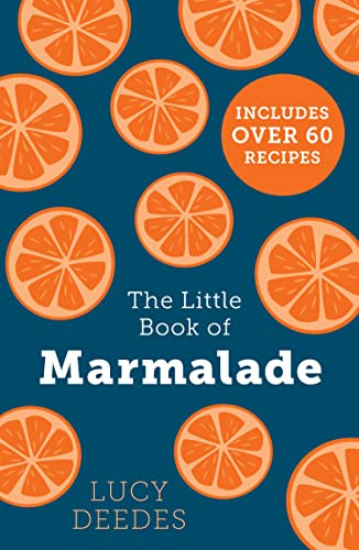 The Little Book of Marmalade: The definitive how-to guide to making marmalade with over 60 recipes, true stories and historical facts from an award-winning marmalade creator