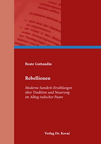 Rebellionen – Moderne Sanskrit-Erzählungen über Tradition und Neuerung im Alltag indischer Paare (HERODOT: Wissenschaftliche Schriften zur Ethnologie und Anthropologie)