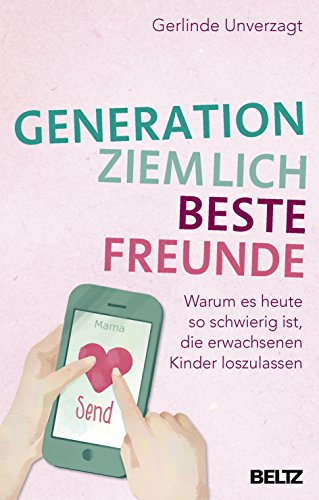 Generation ziemlich beste Freunde: Warum es heute so schwierig ist, die erwachsenen Kinder loszulassen
