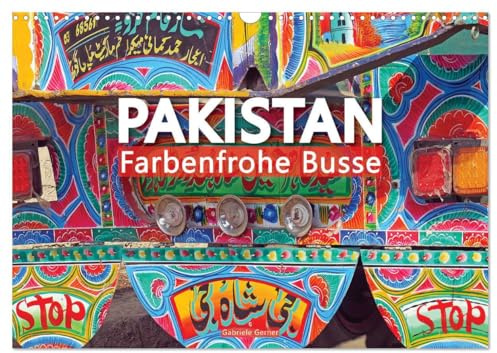 Pakistan farbenfrohe Busse (Wandkalender 2026 DIN A3 quer), CALVENDO Monatskalender: Bunte Truck Art-Busse schmücken mit lebendigen Farben und ... die Straßen Pakistans. (CALVENDO Orte)