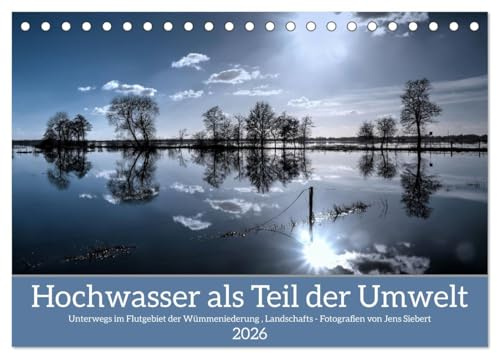 Hochwasser als Teil der Umwelt (Tischkalender 2026 DIN A5 quer), CALVENDO Monatskalender: Unterwegs im Flutgebiet der Wümmeniederung, Landschafts - Fotografien von Jens Siebert (CALVENDO Natur)