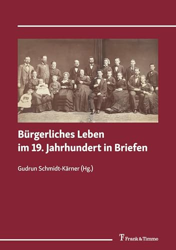 Bürgerliches Leben im 19. Jahrhundert in Briefen