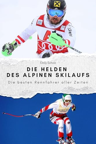 Die Helden des alpinen Skilaufs - Das perfekte Geschenk für Männer und Frauen zu Weihnachten und Geburtstag. Hochwertige Hardcover-Ausgabe: Die besten Rennfahrer aller Zeiten