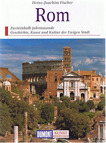 Rom: Zweieinhalb Jahrtausende Kunst und Kultur in der Ewigen Stadt (DUMONT Kunst-Reiseführer)
