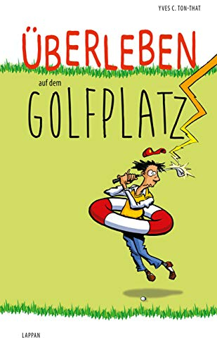 Überleben auf dem Golfplatz: Lustiger Ratgeber für passionierte Golfspieler und Amateur-Golfer - mit satirischen Cartoons und Glossar