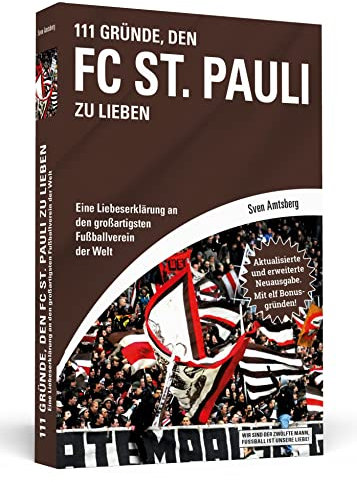 111 Gründe, den FC St. Pauli zu lieben: Eine Liebeserklärung an den großartigsten Fußballverein der Welt - Aktualisierte und erweiterte Neuausgabe. Mit 11 Bonusgründen!