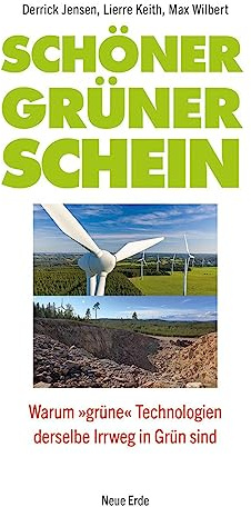 Schöner grüner Schein: Warum 'grüne' Technologien derselbe Irrweg in Grün sind