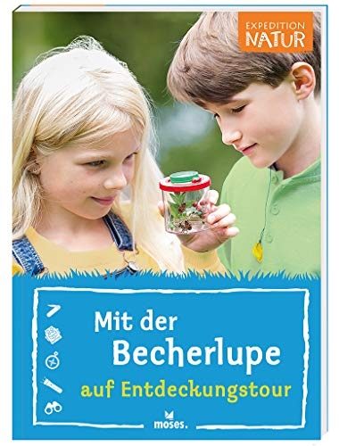 Mit der Becherlupe auf Entdeckungstour | Naturführer aus der Reihe Expedition Natur | Für Kinder ab 8 Jahren