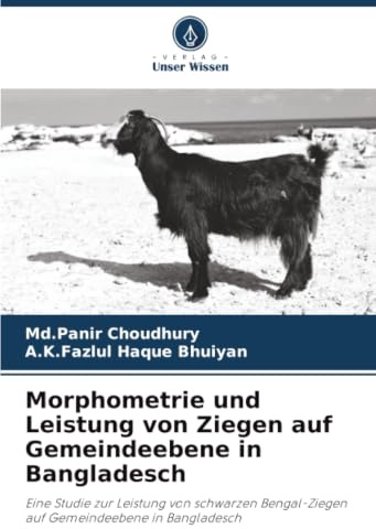 Morphometrie und Leistung von Ziegen auf Gemeindeebene in Bangladesch: Eine Studie zur Leistung von schwarzen Bengal-Ziegen auf Gemeindeebene in Bangladesch