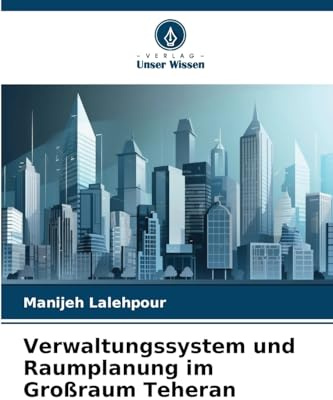 Verwaltungssystem und Raumplanung im Großraum Teheran: DE