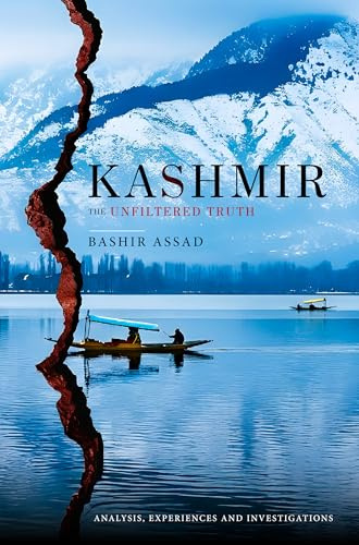 Kashmir: The Unfiltered Truth - Analysis, Experiences and Investigations