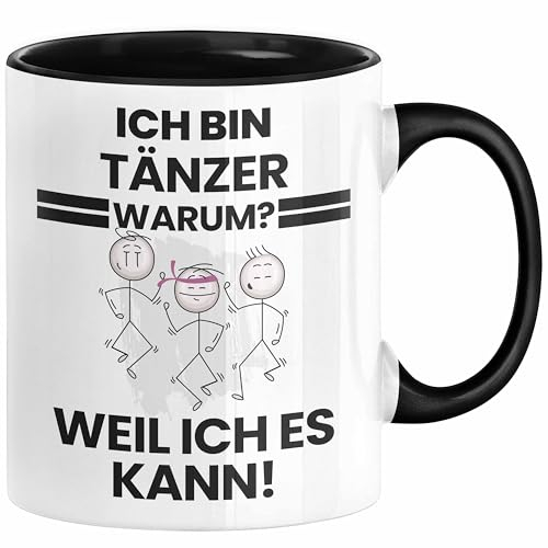 Tänzer Geschenk Tasse Lustiger Spruch Ich Bin Tänzer Warum Weil Ich Es Kann Geschenkidee Bester Tänzer Geburtstag Kaffee-Becher (Schwarz)