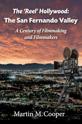 The ‘Reel’ Hollywood: The San Fernando Valley - A Century of Filmmaking and Filmmakers