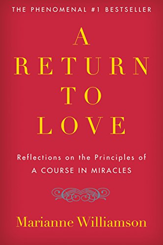 A Return to Love: Reflections on the Principles of A Course in Miracles―A Spiritual Guide to Inner Peace and Fulfillment (The Marianne Williamson Series)