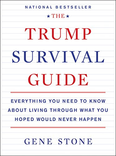 The Trump Survival Guide: Everything You Need to Know About Living Through What You Hoped Would Never Happen – The National Bestselling Call-to-Action for Political Resistance