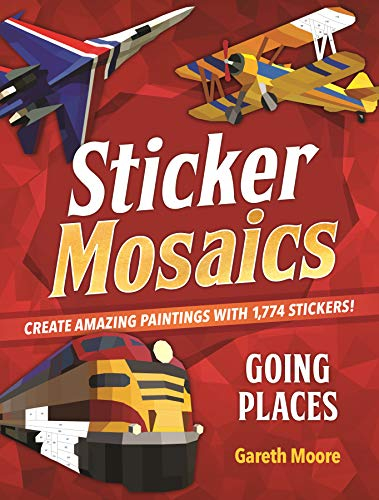 Sticker Mosaics: Going Places: Create Amazing Paintings With 1,774 Stickers!