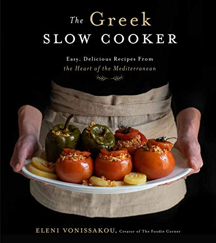 The Greek Slow Cooker: Easy, Delicious Recipes from the Heart of the Mediterranean