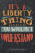 It's A Liberty Thing You Wouldn't Understand: Liberty Name Planner With Notebook Journal Calendar Personal Goals Password Manager & Much More, Perfect Gift For Liberty
