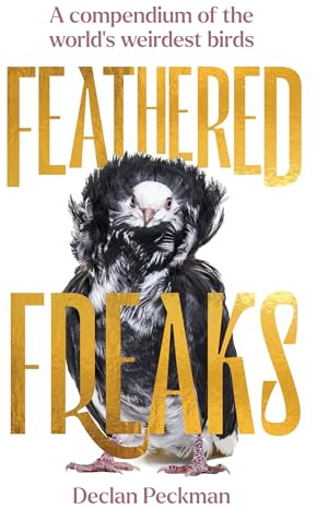 Feathered Freaks: A Compendium of the World's Weirdest Birds
