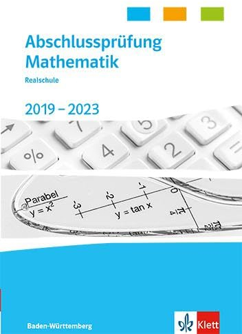 Abschlussprüfung Mathematik 2019 - 2023. Realschulabschluss Baden-Württemberg: Trainingsbuch Klasse 10