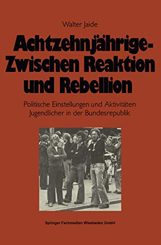 Achtzehnjährige - Zwischen Reaktion und Rebellion: Politische Einstellungen und Aktivitäten Jugendlicher in der Bundesrepublik (German Edition)