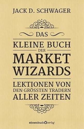 Das kleine Buch der Market Wizards: Lektionen von den größten Tradern aller Zeiten