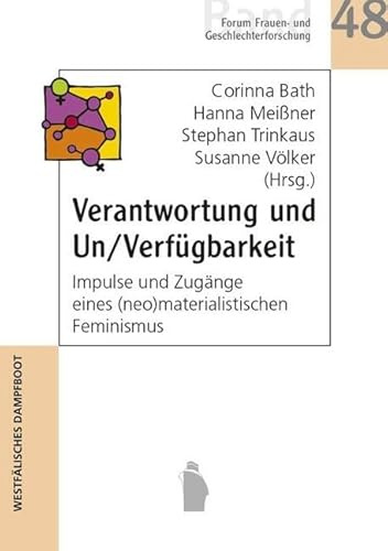 Verantwortung und Un/Verfügbarkeit: Impulse und Zugänge eines (neo)materialistischen Feminismus (Forum Frauen- und Geschlechterforschung)