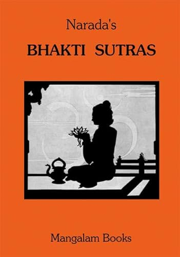 Naradas Bhakti Sutras: 84 Aphorismen über den Pfad der Hingabe wie er einst von dem altindischen Weisen Narada gelehrt wurde.