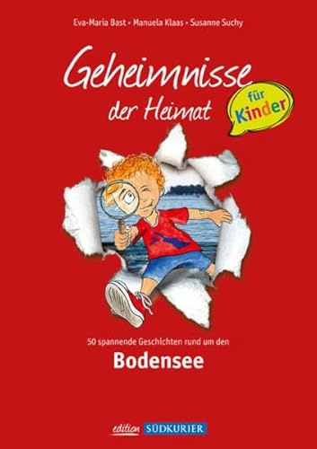 Bodensee; Geheimnisse der Heimat für Kinder: 50 spannende Geschichten rund um den Bodensee (Geheimnisse der Heimat: 50 Spannende Geschichten)