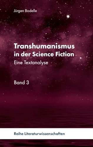 Transhumanismus in der Science Fiction: Eine Textanalyse, Band 3