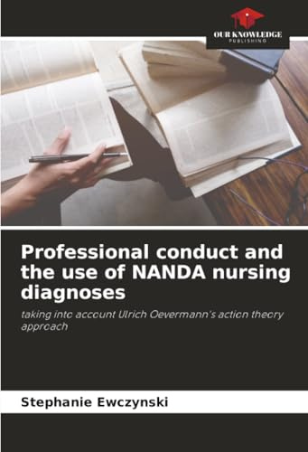 Professional conduct and the use of NANDA nursing diagnoses: taking into account Ulrich Oevermann's action theory approach