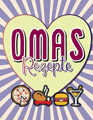 Omas Rezepte - Koch- und Rezeptbuch für 140+ Rezepte - Rezeptbuch zum Selberschreiben im Din A4 Format: Oma Geschenk Geburtstag: Notizbuch zum Rezepte Aufschreiben für Hobbyköche, Omas & Großmütter