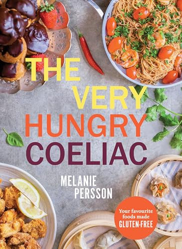 The Very Hungry Coeliac: All the Foods You Love Made Gluten-Free
