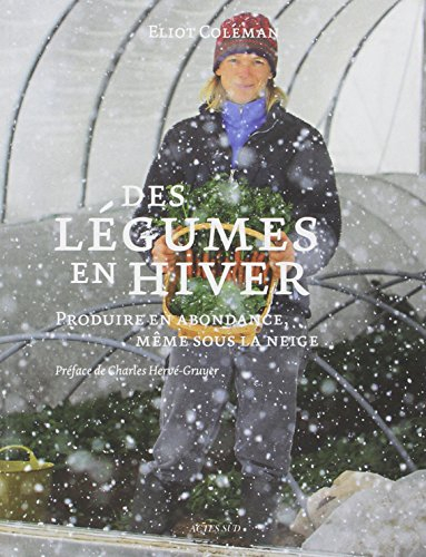 Des légumes en hiver: Produire en abondance, même sous la neige