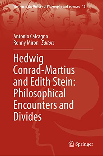 Hedwig Conrad-Martius and Edith Stein: Philosophical Encounters and Divides (Women in the History of Philosophy and Sciences, 16)