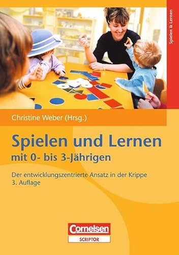 Spielen und Lernen mit 0- bis 3-Jährigen: Der entwicklungszentrierte Ansatz in der Krippe
