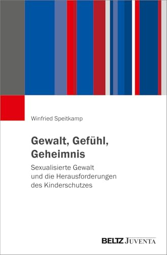 Gewalt, Gefühl, Geheimnis: Sexualisierte Gewalt und die Herausforderungen des Kinderschutzes
