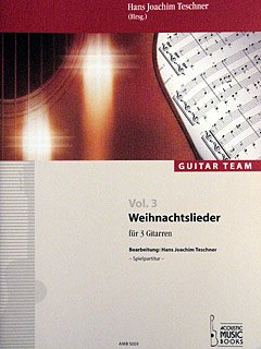 Weihnachtslieder für 3 Gitarren (Guitar Team, Vol. 3): Für 3 Gitarren - Spielpartitur (Guitar Team: Spielliteratur für Gitarrenensembles)