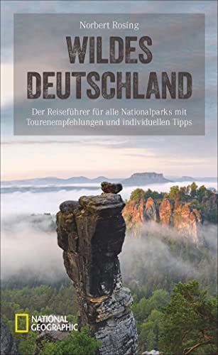 Reiseführer – Wildes Deutschland: Alle Nationalparks mit Fakten, Touren, Tipps und Adressen individuell entdecken. (National Geographic Reisehandbuch)