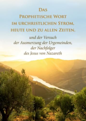Das Prophetische Wort im urchristlichen Strom: und der Versuch der Ausmerzung der Urgemeinden, der Nachfolger des Jesus von Nazareth