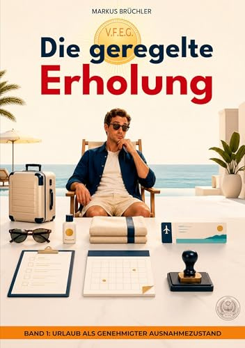 Die geregelte Erholung, Band 1: Urlaub als genehmigter Ausnahmezustand: Urlaub gilt als Freiheit – doch auch die Erholung folgt Regeln. (Die bewusste Verblödung)