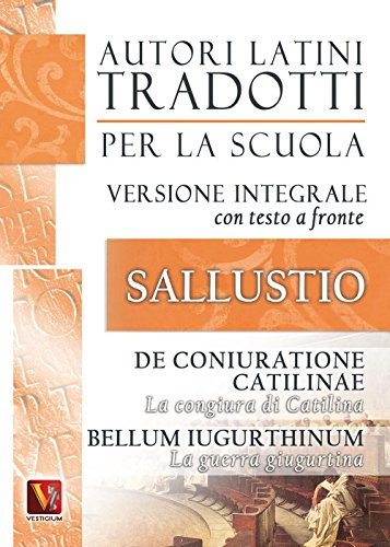 La congiura di Catilina-De coniuratione Catilinae-La guerra giugurtina-Bellum iugurtinum. Versione integrale con testo latino a fronte (Autori latini tradotti per la scuola)