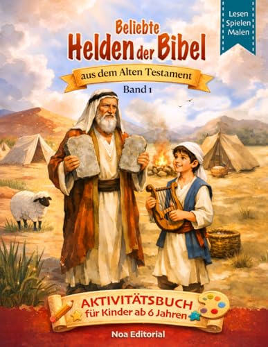 Beliebte Helden der Bibel aus dem Alten Testament - Band 1: Spannende Bibelgeschichten mit Rätseln, Labyrinthen, Ausmalbildern und Lernspielen für Kinder von 6–12 Jahren